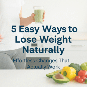 5 Easy Ways to Lose Weight Naturally – Effortless Weight Loss Changes visual graphic featuring healthy lifestyle background.