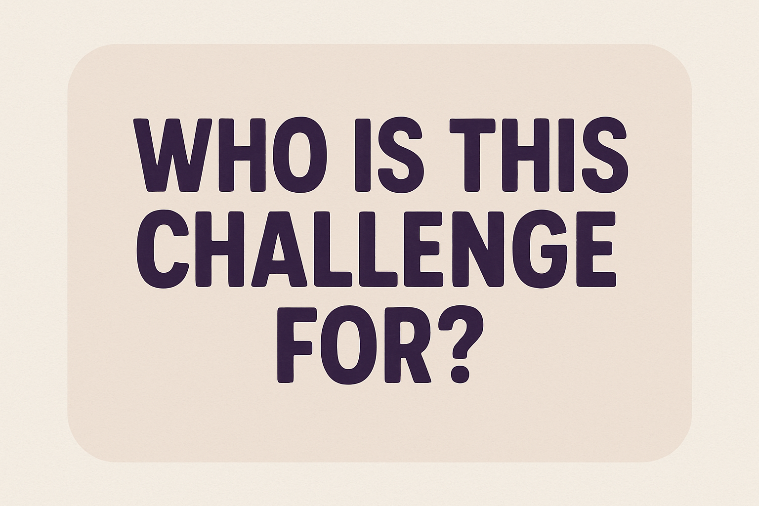 who is this challenge for